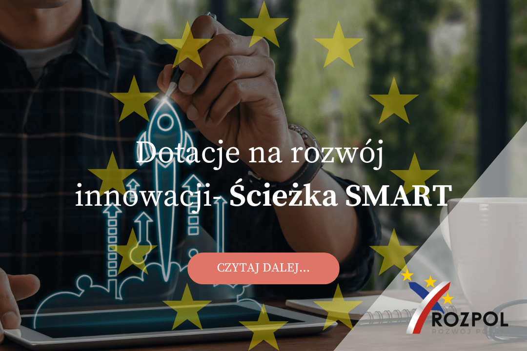 Dotacje na rozwój innowacji - Ścieżka SMART